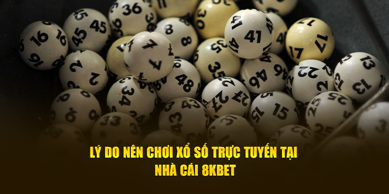 Lý do nên chọn xổ số 8KBET